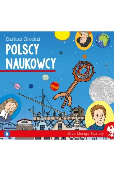 Klub małego patrioty. Polscy naukowcy