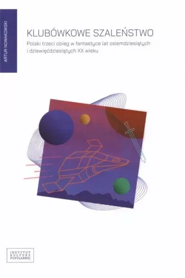 Klubówkowe szaleństwo Polski trzeci obieg w fantastyce lat osiemdziesiątych i dziewięćdziesiątych XX wieku