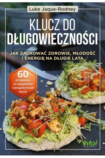 Klucz do długowieczności. Jak zachować zdrowie, młodość i energię na długie lata