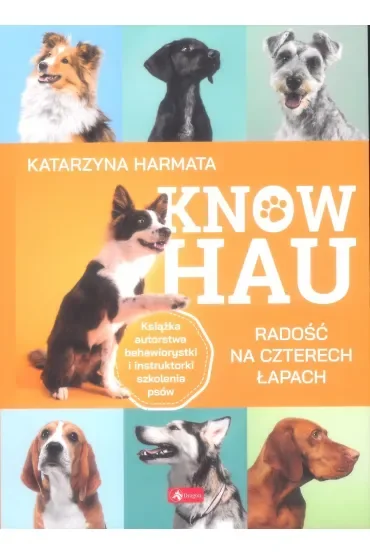 Know hau! Radość na czterech łapach, czyli jak wychować szczęśliwego psa