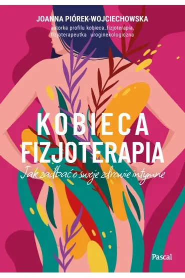 Kobieca fizjoterapia. Jak zadbać o swoje zdrowie intymne