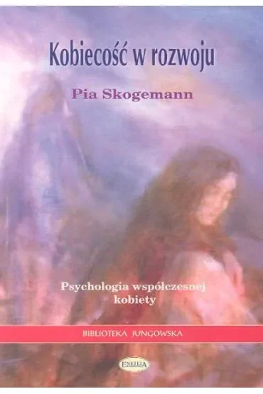 Kobiecość w rozwoju. Psychologia współczesnej kobiety