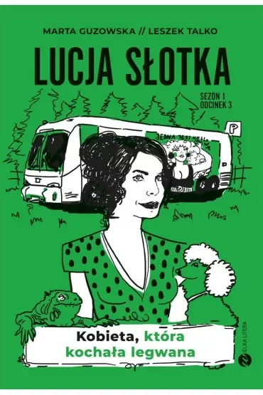 Kobieta, która kochała legwana. Lucja Słotka. Tom 3 (pocket)