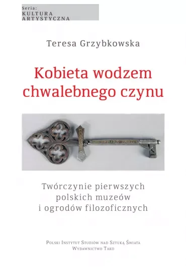 Kobieta wodzem chwalebnego czynu. Twórczynie pierwszych polskich muzeów i ogrodów filozoficznych