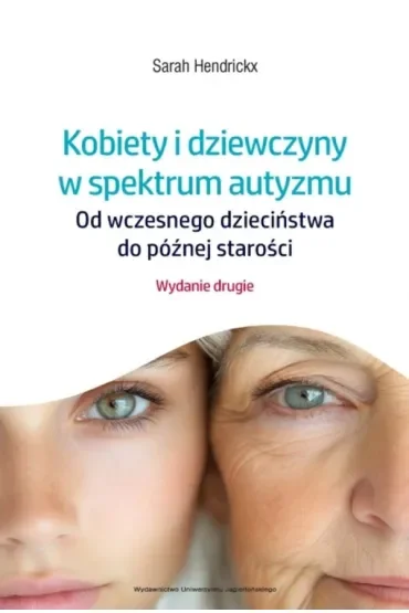 Kobiety i dziewczyny w spektrum autyzmu. Od wczesnego dzieciństwa do późnej starości