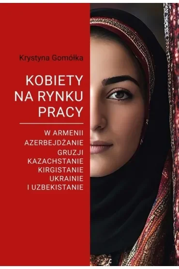 Kobiety na rynku pracy. W Armenii, Azerbejdżanie, Gruzji, Kazachstanie, Kirgistanie, Ukrainie i Uzbekistanie
