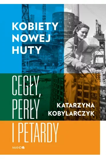 Kobiety Nowej Huty. Cegły, perły i petardy