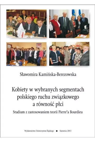 Kobiety w wybranych segmentach polskiego ruchu związkowego a równość płci. Studium z zastosowaniem teorii Pierre'a Bourdieu