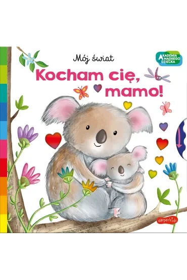 Kocham cię, mamo! Akademia Mądrego Dziecka. Mój świat
