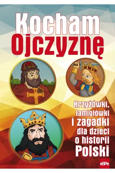 Kocham Ojczyznę. Krzyżówki, łamigłówki i zagadki dla dzieci o historii Polski