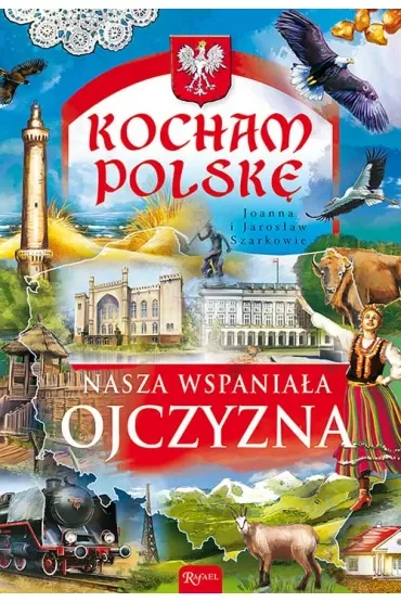 Kocham Polskę. Nasza wspaniała ojczyzna