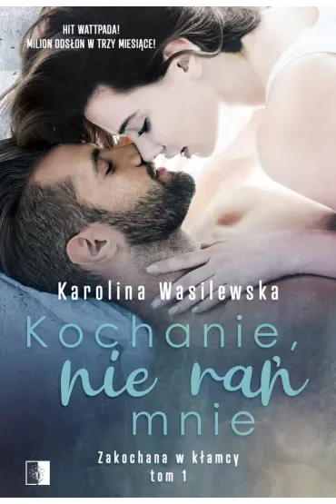 Kochanie, nie rań mnie. Zakochana w kłamcy. Tom 1