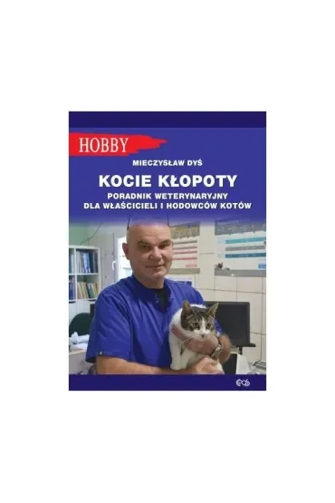 Kocie kłopoty Poradnik weterynaryjny dla właścicieli i hodowców kotów