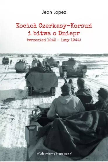 Kocioł Czerkasy-Korsuń i bitwa o Dniepr wrzesień 1943 – luty 1944