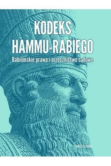 Kodeks Hammu-rabiego. Babilońskie prawa i orzecznictwo sądowe