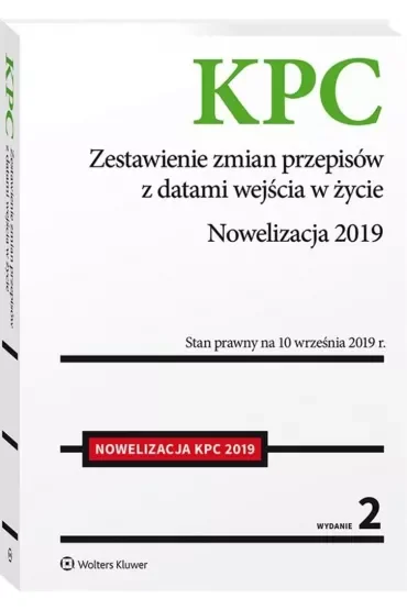 Kodeks postępowania cywilnego. Zestawienie zmian przepisów z datami wejścia w życie. Nowelizacja 2019