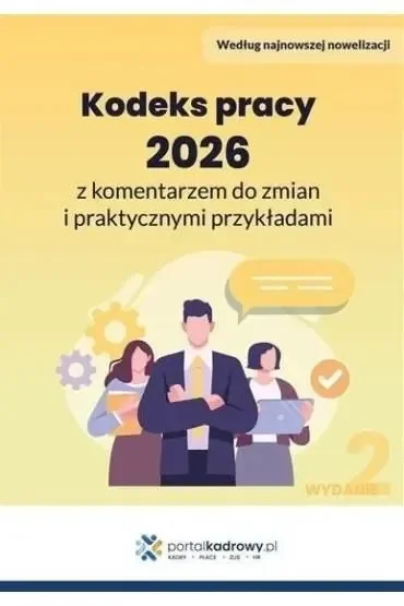 Kodeks pracy 2026 z komentarzem do zmian i praktycznymi przykładami