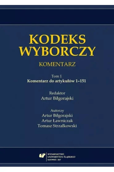 Komentarz do artykułów 1-151. Kodeks wyborczy. Komentarz. Tom 1