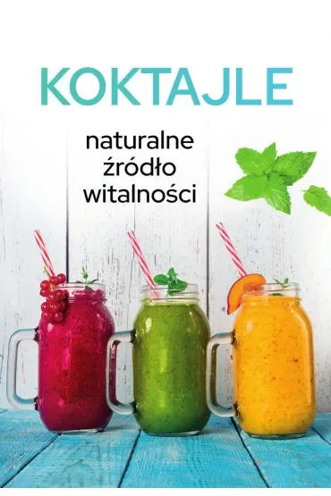 Koktajle. Naturalne źródło witalności