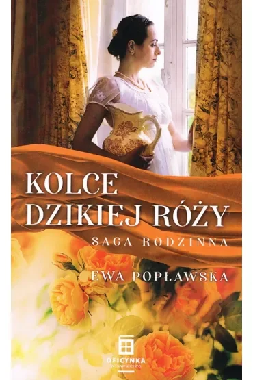 Kolce dzikiej róży. Saga rodzinna. Tom 3