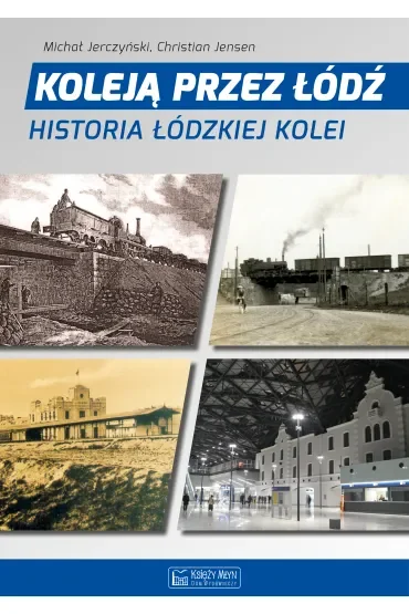 Koleją przez Łódź. Historia łódzkiej kolei