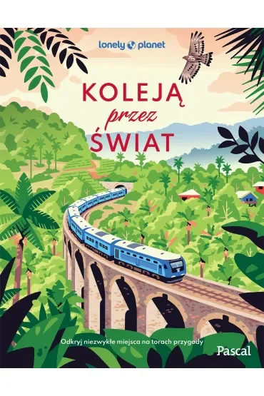 Koleją przez świat. Odkryj niezwykłe miejsca na torach przygody