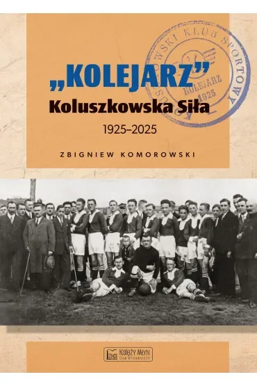`Kolejarz` Koluszkowska Siła 1925-2025