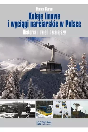 Koleje linowe i wyciągi narciarskie w Polsce. Historia i dzień dzisiejszy