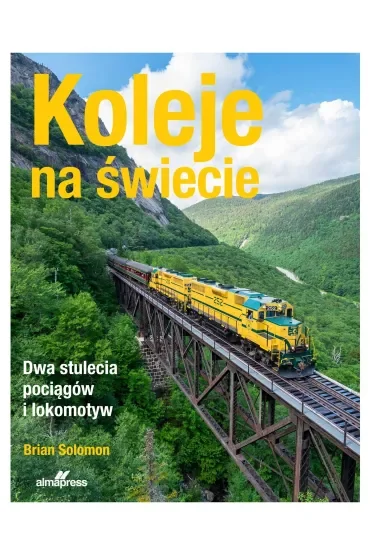 Koleje na świecie. Dwa stulecia pociągów i lokomotyw