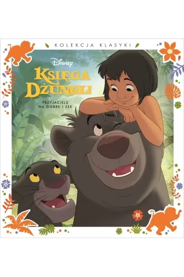 Kolekcja klasyki. Przyjaciele na dobre i złe. Disney Księga Dżungli