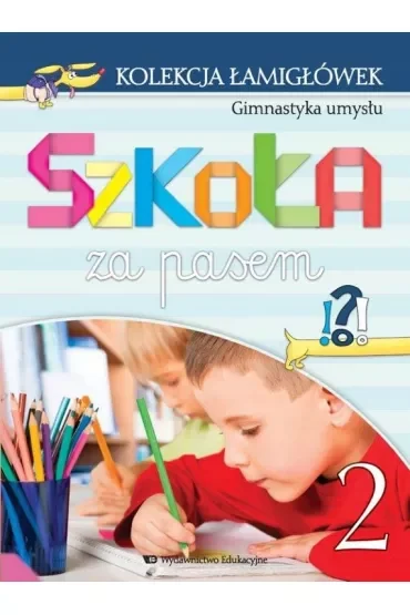 Kolekcja łamigłówek cz.2 Gimnastyka umysłu Szkoła za pasem