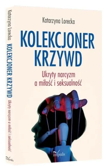 Kolekcjoner krzywd Ukryty narcyzm a miłość i seksualność