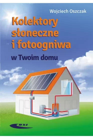 Kolektory słoneczne i fotoogniwa w Twoim domu