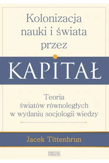 Kolonizacja Nauki I Świata Przez Kapitał Tittenbrun Jacek