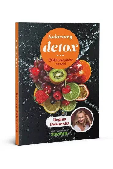 Kolorowy detox. 260 przepisów na soki