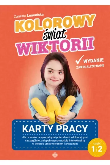 Kolorowy świat Wiktorii część 1 i 2 Karty pracy dla uczniów ze specjalnymi potrzebami edukacyjnymi