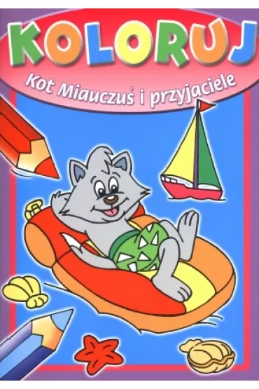 Koloruj. Kot Miauczuś i przyjaciele