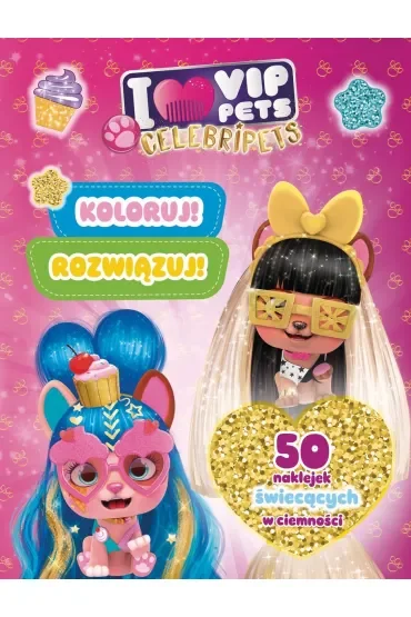 Koloruj! Rozwiązuj! 50 naklejek świecących w ciemności. Celebripets. I love VIP Pets