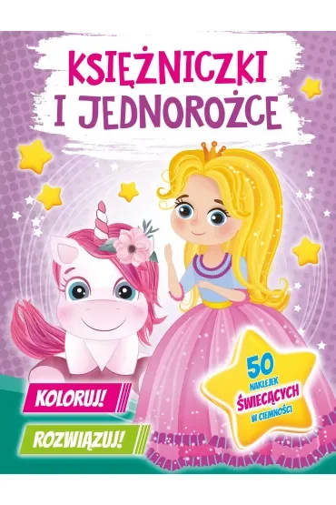 Księżniczki i jednorożce. Koloruj! Rozwiązuj! 50 naklejek świecących w ciemności