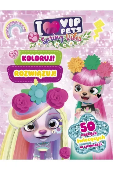 Koloruj! Rozwiązuj! 50 naklejek świecących w ciemności. Spring vibes. I love VIP Pets
