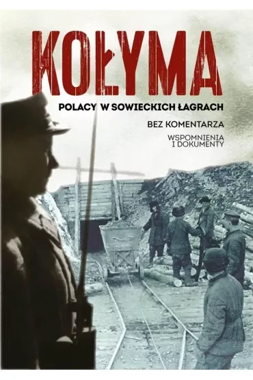 Kołyma. Polacy w sowieckich łagrach