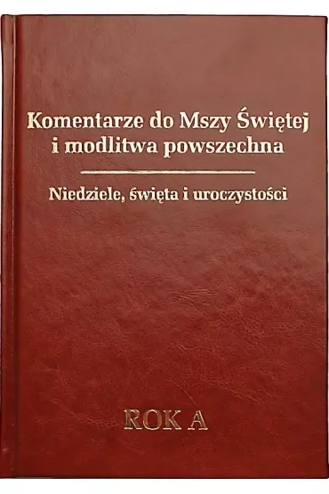 Komentarze do Mszy Świętej i modlitwa powszechna. Niedziele, święta i uroczystości. Rok A