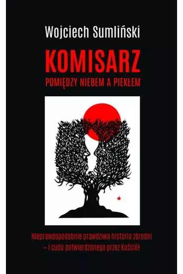 Komisarz pomiędzy niebem a piekłem. Nieprawdopodobnie prawdziwa historia zbrodni i cudu potwierdzonego przez Kościół
