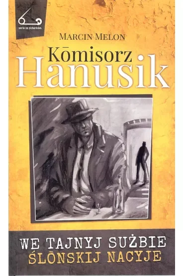 We tajnyj sużbie ślonskij nacyje. Komisorz Hanusik. Tom 2