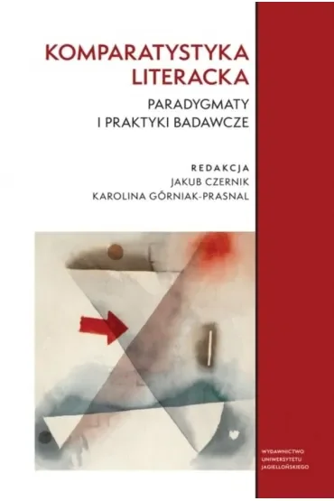 Komparatystyka literacka. Paradygmaty i praktyki badawcze