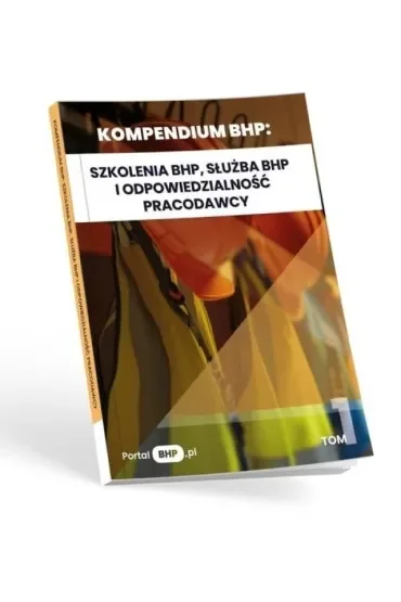 Kompendium BHP. Szkolenia BHP, służba BHP i odpowiedzialność pracodawcy