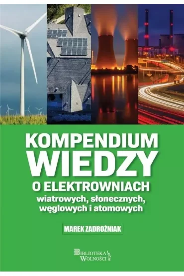 Kompendium wiedzy o elektrowniach wiatrowych słonecznych węglowych i atomowych
