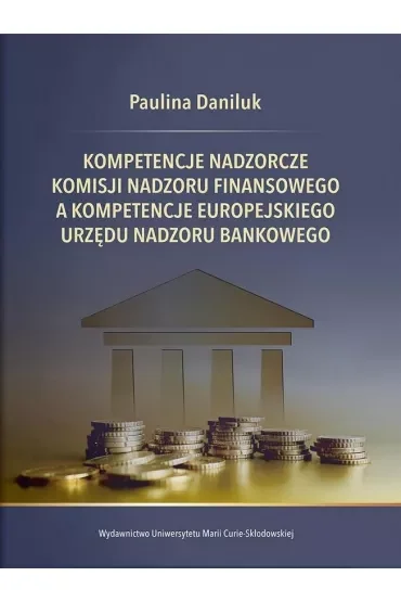 Kompetencje nadzorcze Komisji Nadzoru Finansowego, a kompetencje Europejskiego Urzędu Nadzoru Bankowego