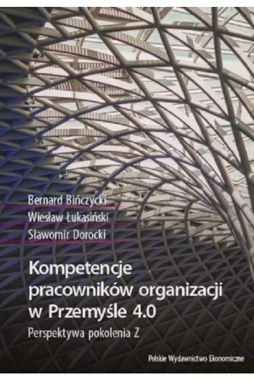 Kompetencje pracowników organizacji w Przemyśle 4.0. Perspektywa pokolenia Z