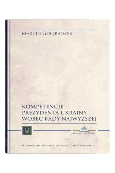 Kompetencje Prezydenta Ukrainy wobec Rady Najwyższej